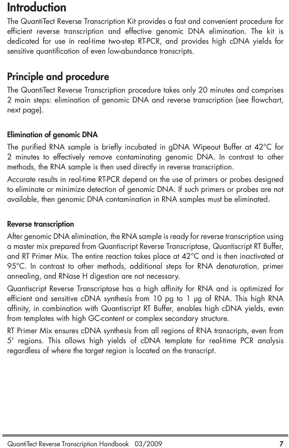 Principle and procedure The QuantiTect Reverse Transcription procedure takes only 20 minutes and comprises 2 main steps: elimination of genomic DNA and reverse transcription (see flowchart, next