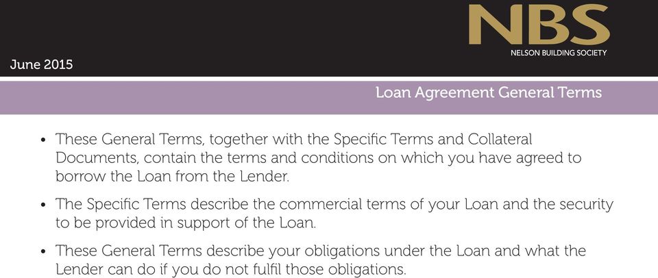 The Specific Terms describe the commercial terms of your Loan and the security to be provided in support of the