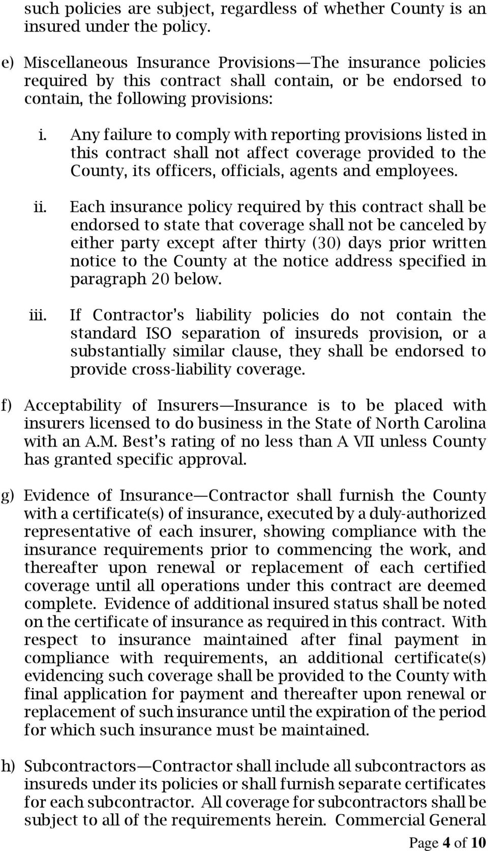 Any failure to comply with reporting provisions listed in this contract shall not affect coverage provided to the County, its officers, officials, agents and employees. ii. iii.
