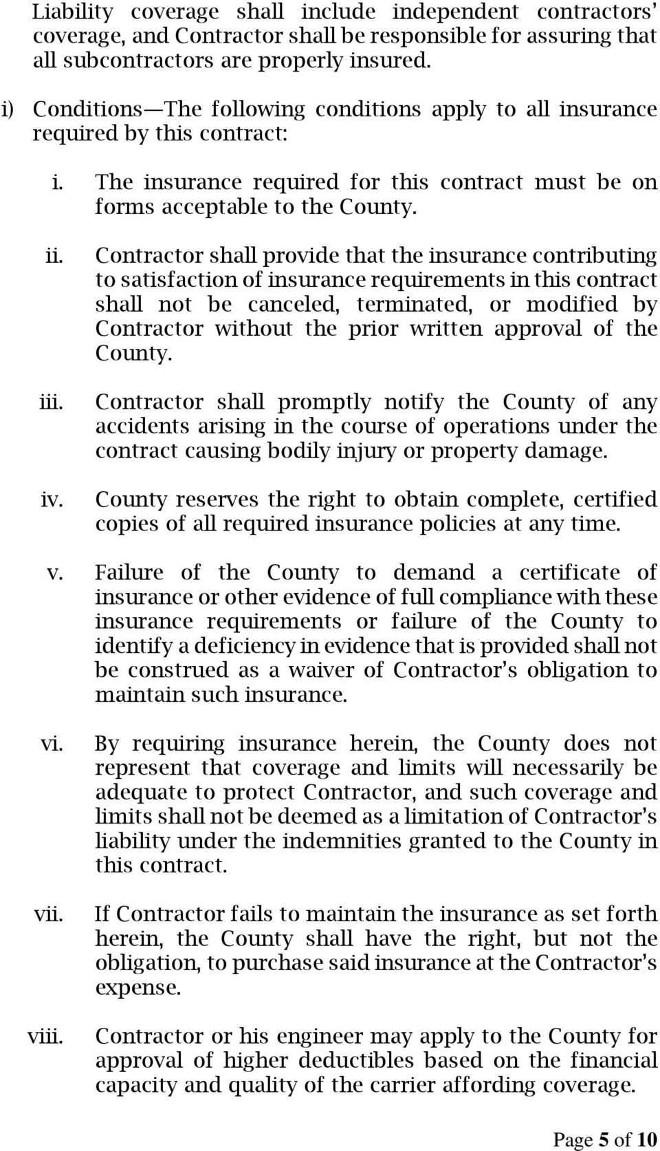 Contractor shall provide that the insurance contributing to satisfaction of insurance requirements in this contract shall not be canceled, terminated, or modified by Contractor without the prior