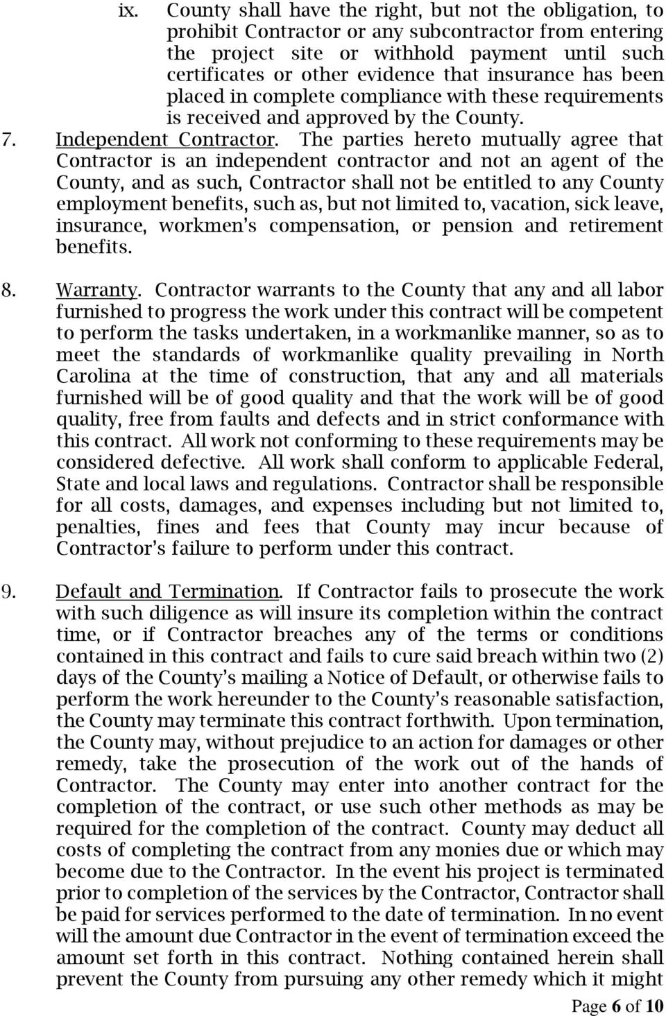 The parties hereto mutually agree that Contractor is an independent contractor and not an agent of the County, and as such, Contractor shall not be entitled to any County employment benefits, such