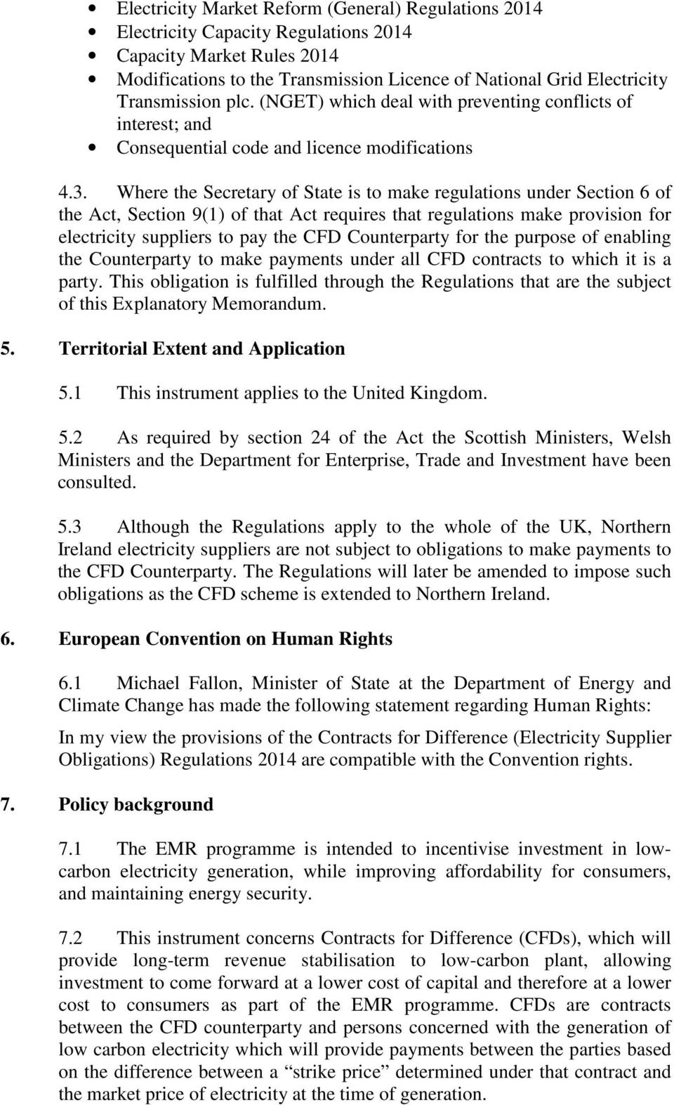 Where the Secretary of State is to make regulations under Section 6 of the Act, Section 9(1) of that Act requires that regulations make provision for electricity suppliers to pay the CFD Counterparty