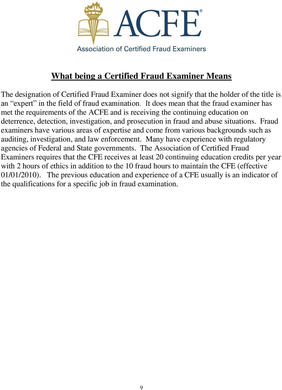 situations. Fraud examiners have various areas of expertise and come from various backgrounds such as auditing, investigation, and law enforcement.