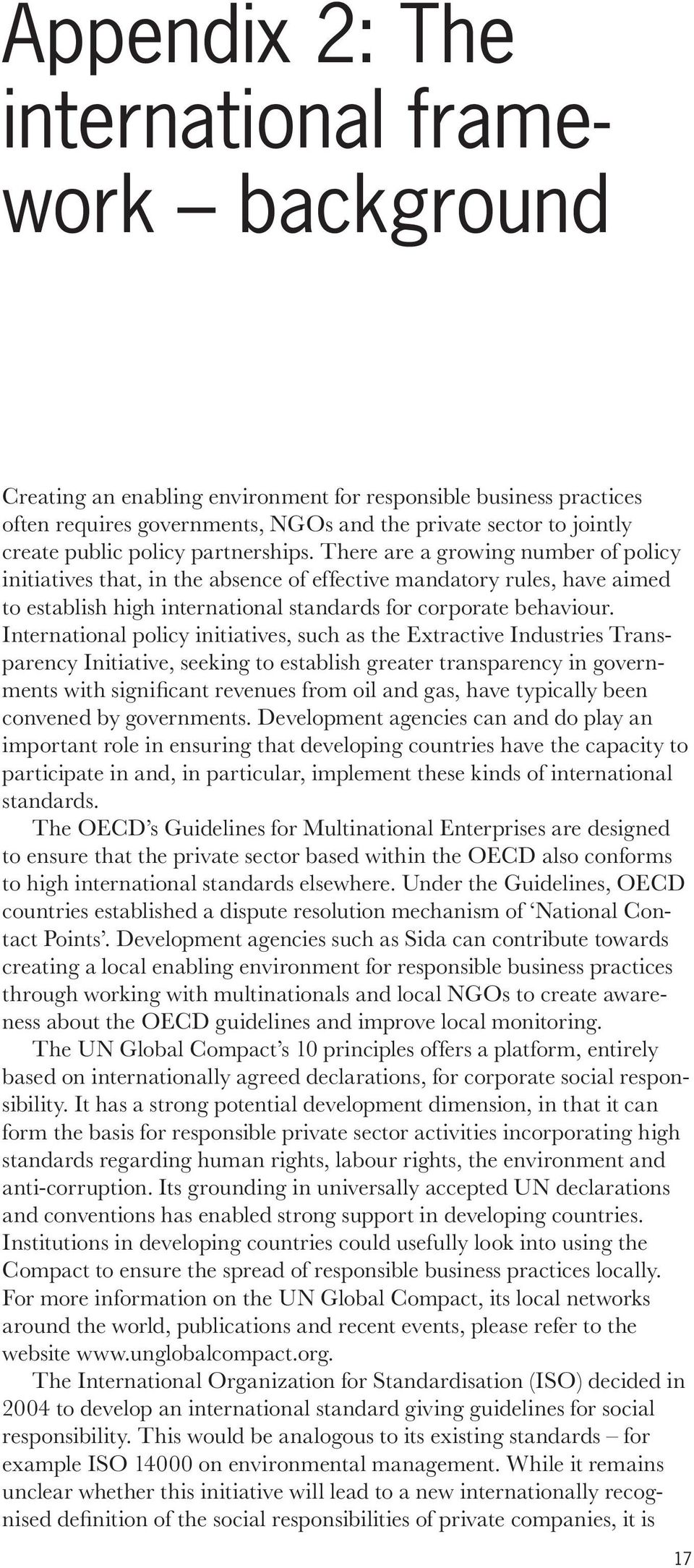 International policy initiatives, such as the Extractive Industries Transparency Initiative, seeking to establish greater transparency in governments with significant revenues from oil and gas, have