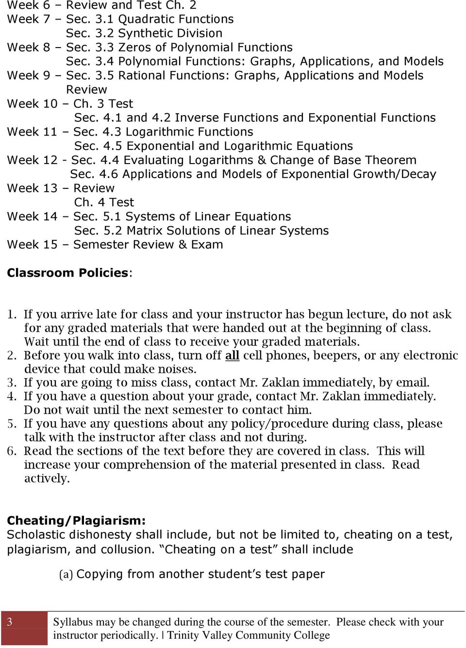 4.4 Evaluating Logarithms & Change of Base Theorem Sec. 4.6 Applications and Models of Exponential Growth/Decay Week 13 Review Ch. 4 Test Week 14 Sec. 5.