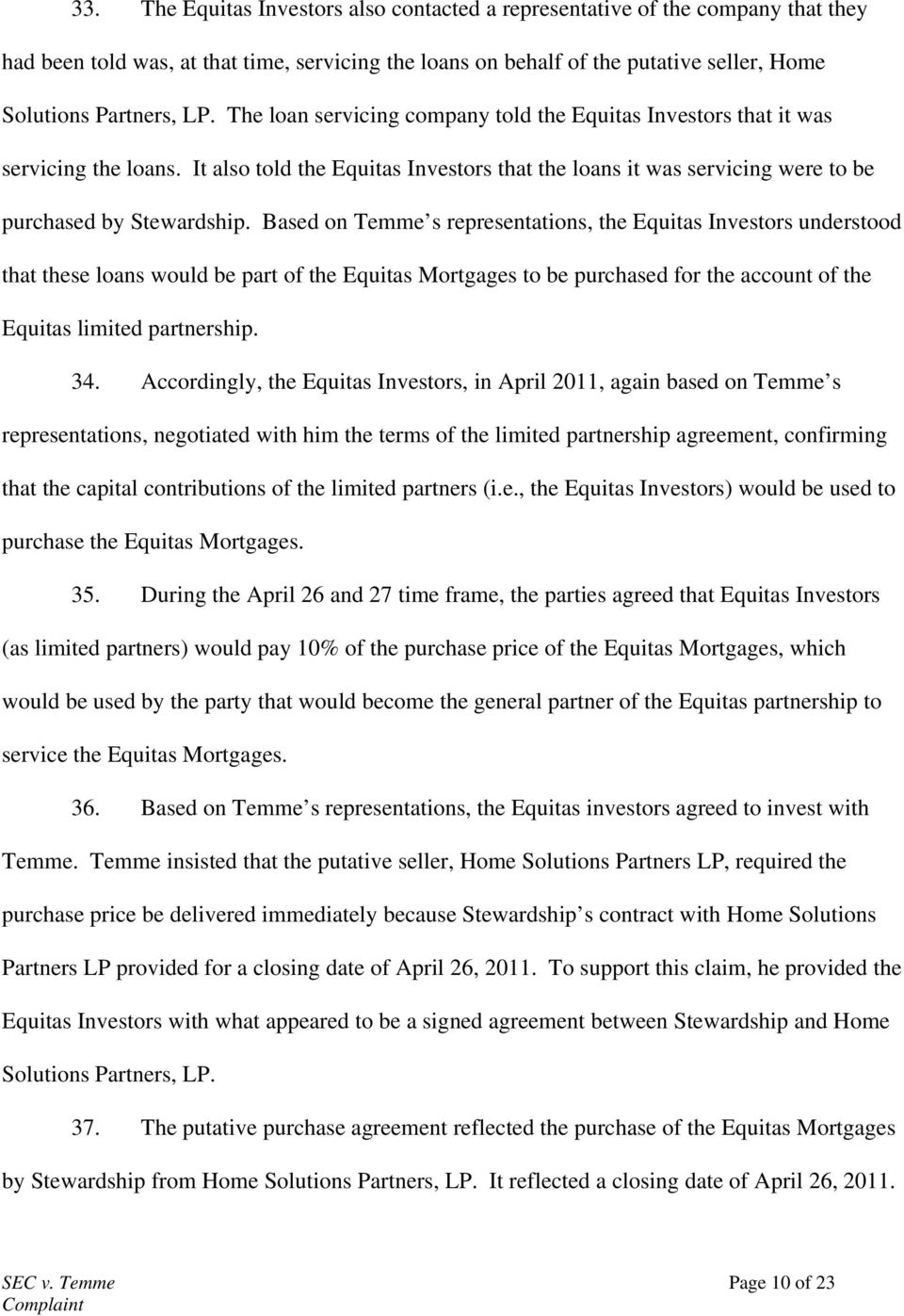 Based on Temme s representations, the Equitas Investors understood that these loans would be part of the Equitas Mortgages to be purchased for the account of the Equitas limited partnership. 34.