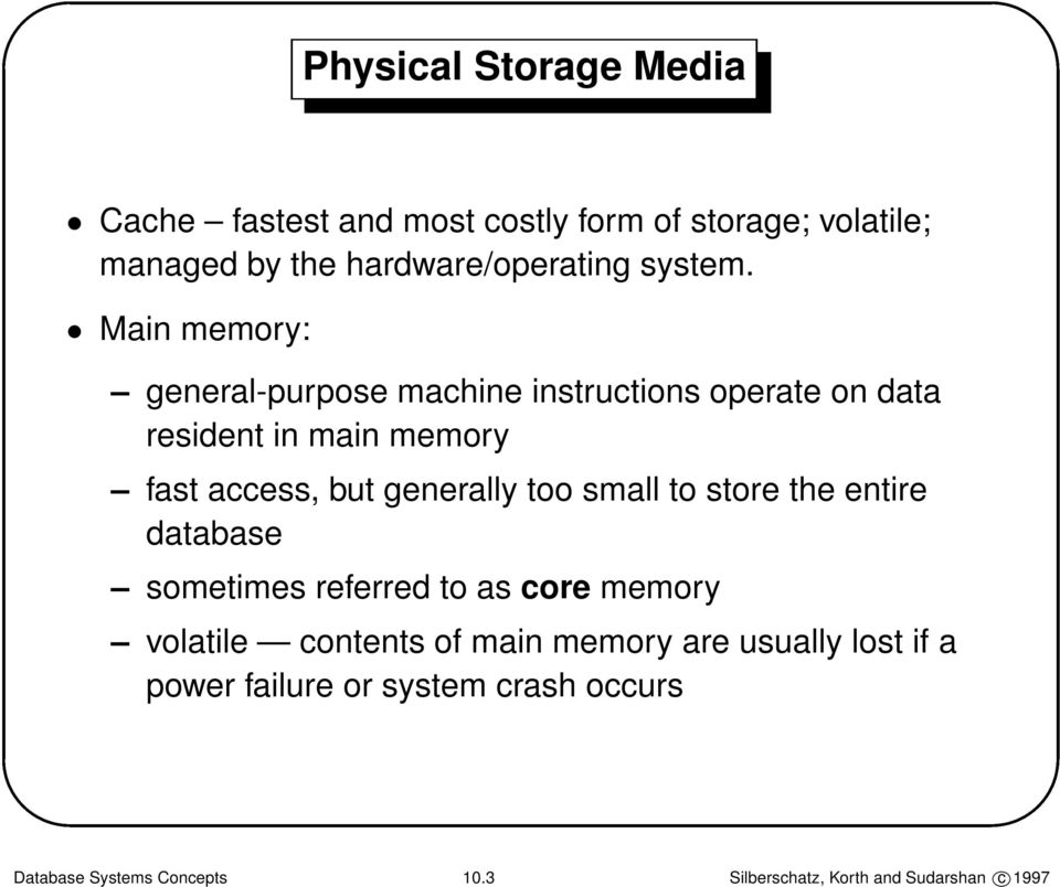 Main memory: general-purpose machine instructions operate on data resident in main memory fast access, but generally