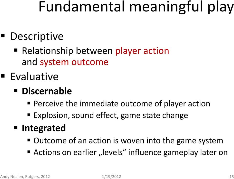 sound effect, game state change Integrated Outcome of an action is woven into the game