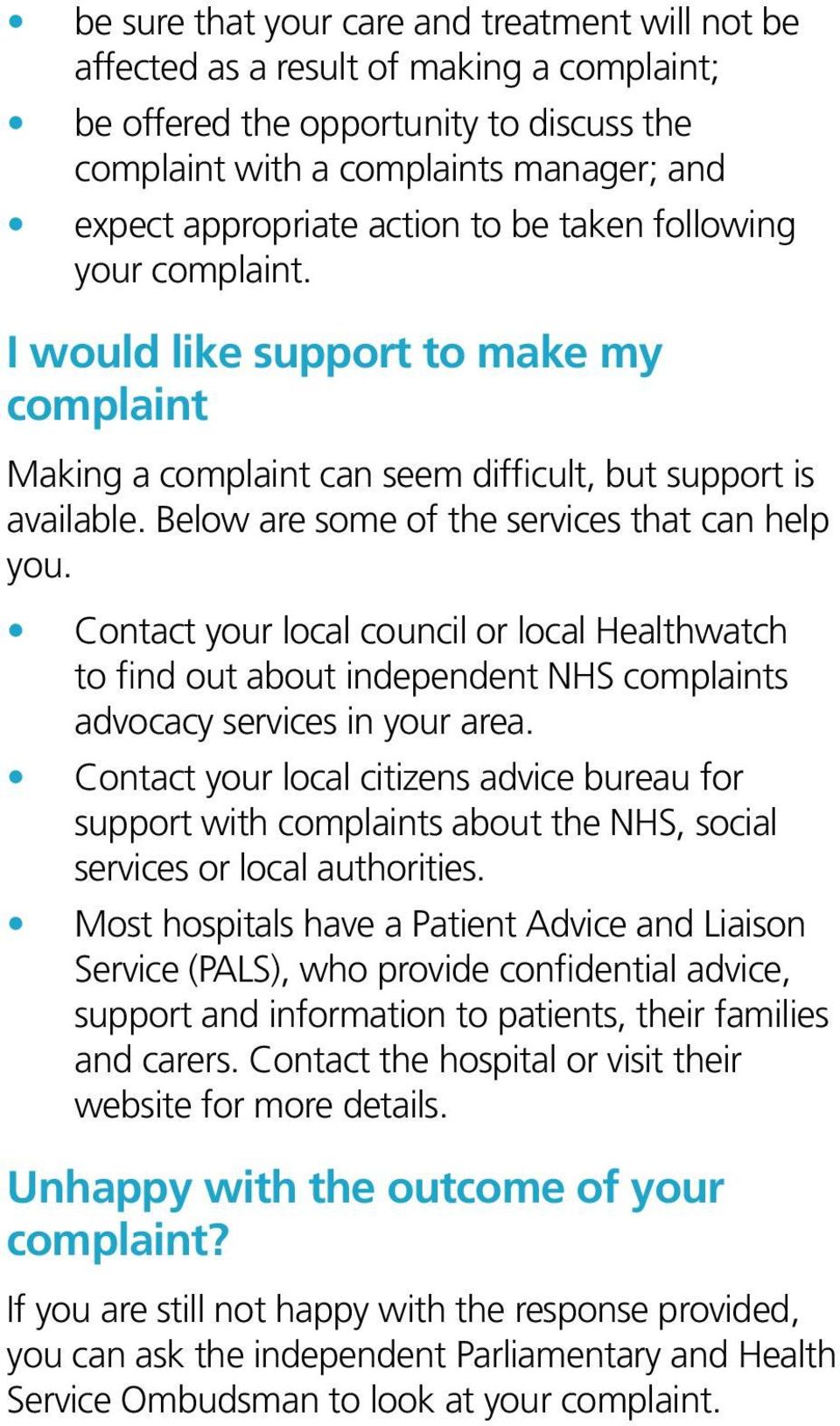 Below are some of the services that can help you. Contact your local council or local Healthwatch to find out about independent NHS complaints advocacy services in your area.