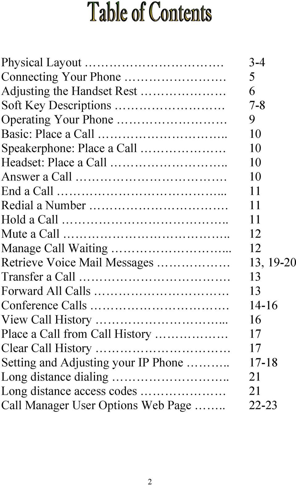. 12 Manage Call Waiting... 12 Retrieve Voice Mail Messages 13, 19-20 Transfer a Call. 13 Forward All Calls 13 Conference Calls. 14-16 View Call History.