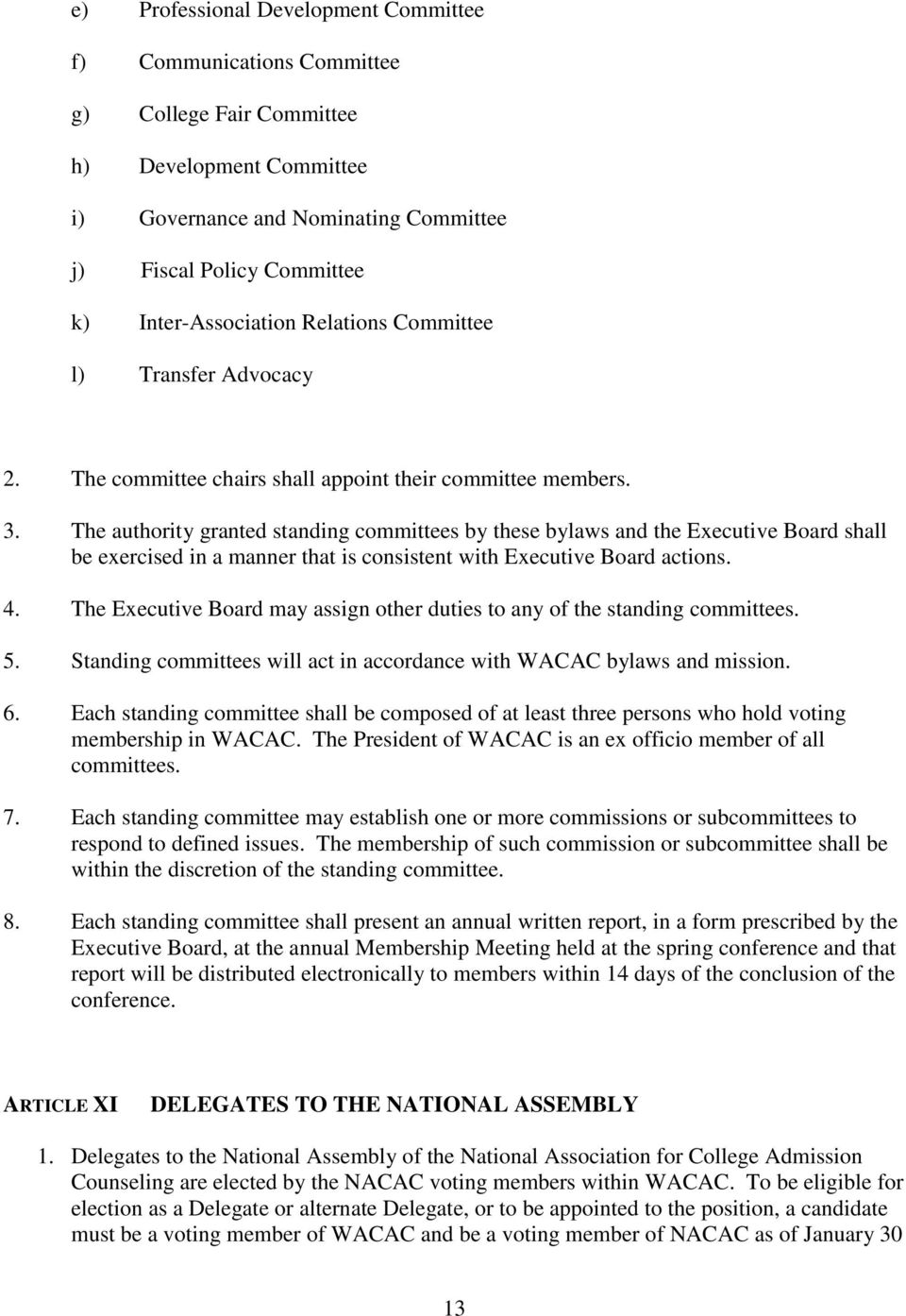 The authority granted standing committees by these bylaws and the Executive Board shall be exercised in a manner that is consistent with Executive Board actions. 4.