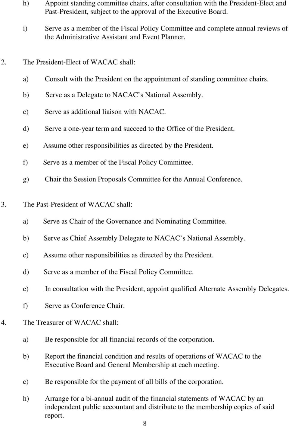 The President-Elect of WACAC shall: a) Consult with the President on the appointment of standing committee chairs. b) Serve as a Delegate to NACAC s National Assembly.