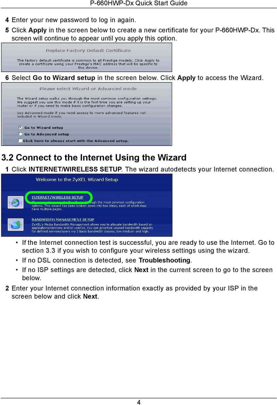 The wizard autodetects your Internet connection. If the Internet connection test is successful, you are ready to use the Internet. Go to section 3.