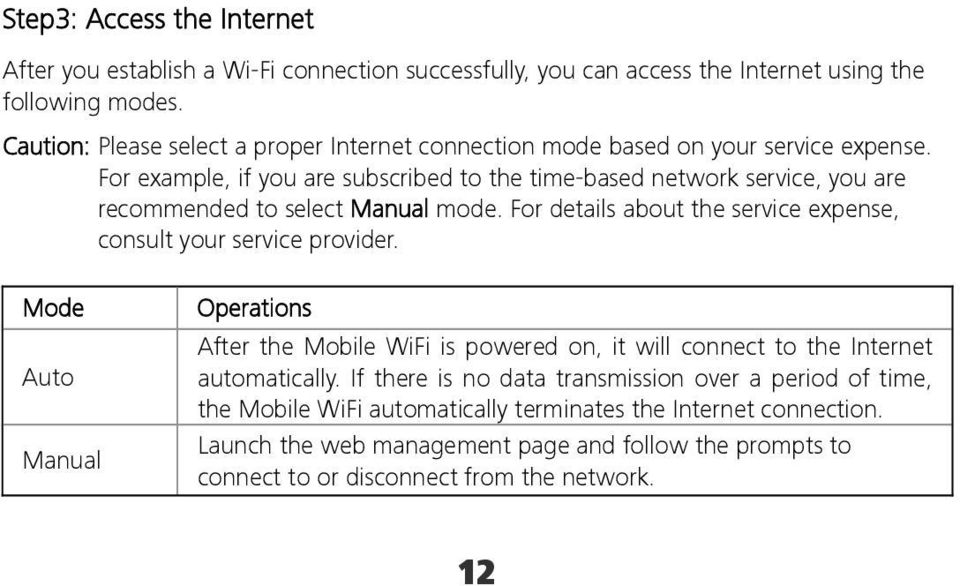 For example, if you are subscribed to the time-based network service, you are recommended to select Manual mode. For details about the service expense, consult your service provider.