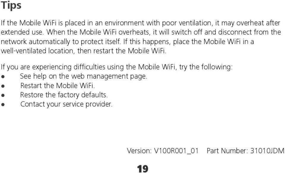 If this happens, place the Mobile WiFi in a well-ventilated location, then restart the Mobile WiFi.