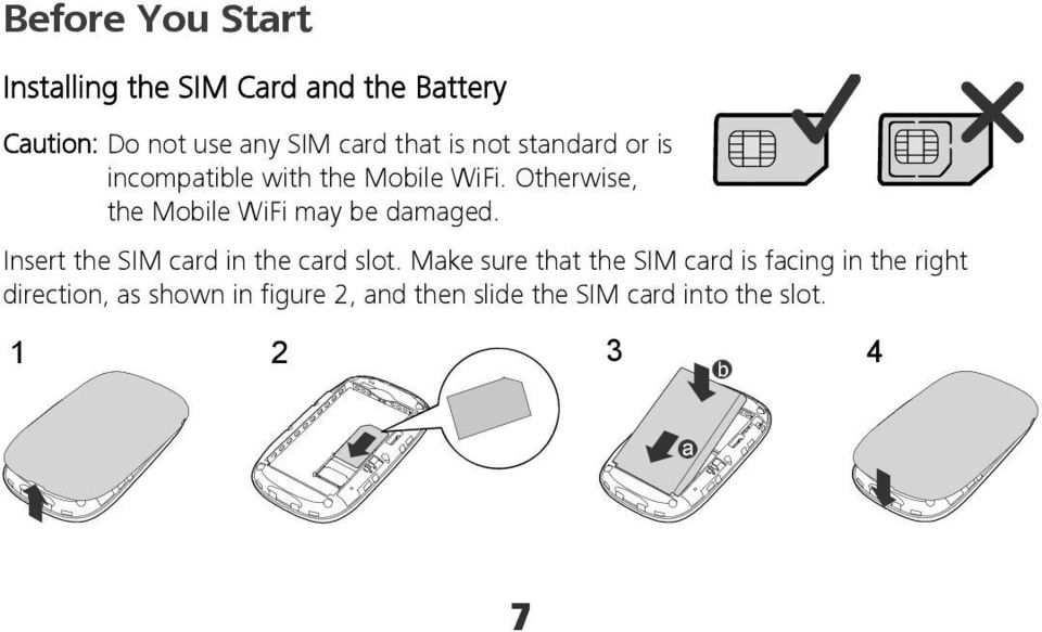 Otherwise, the Mobile WiFi may be damaged. Insert the SIM card in the card slot.