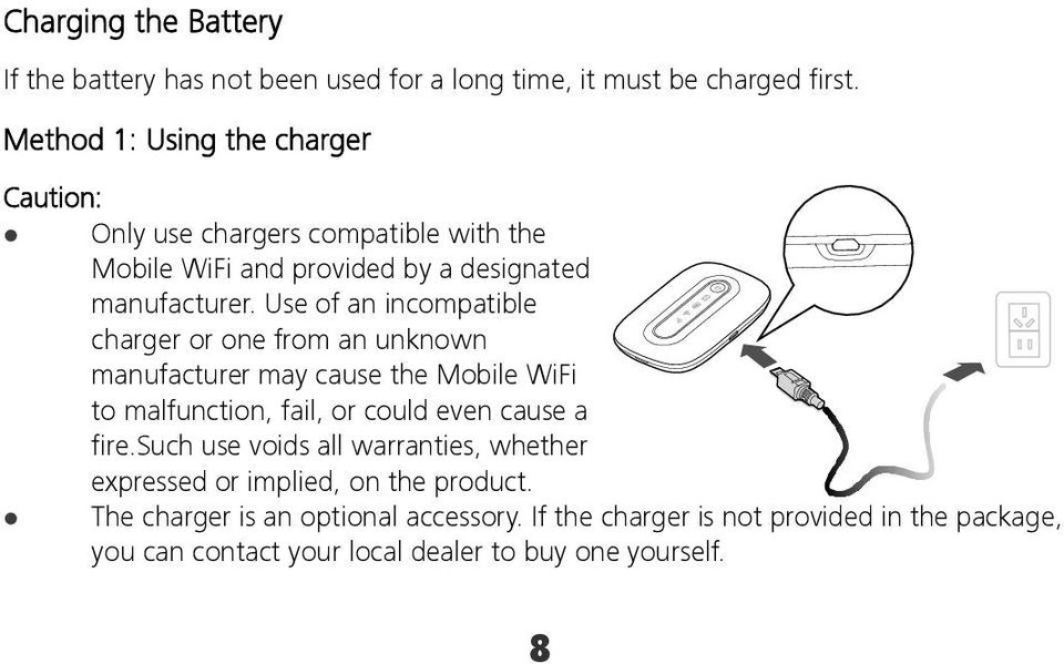 Use of an incompatible charger or one from an unknown manufacturer may cause the Mobile WiFi to malfunction, fail, or could even cause a fire.
