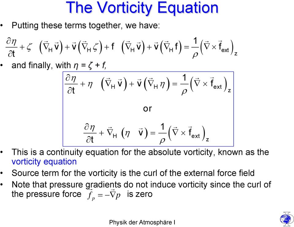 continuity equation for the absolute vorticity, known as the vorticity equation Source term for the vorticity is the curl of