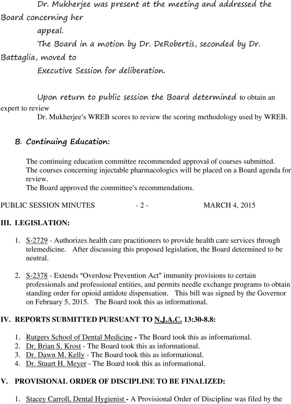 The courses concerning injectable pharmacologics will be placed on a Board agenda for review. The Board approved the committee=s recommendations. PUBLIC SESSION MINUTES - 2 - MARCH 4, 2015 III.