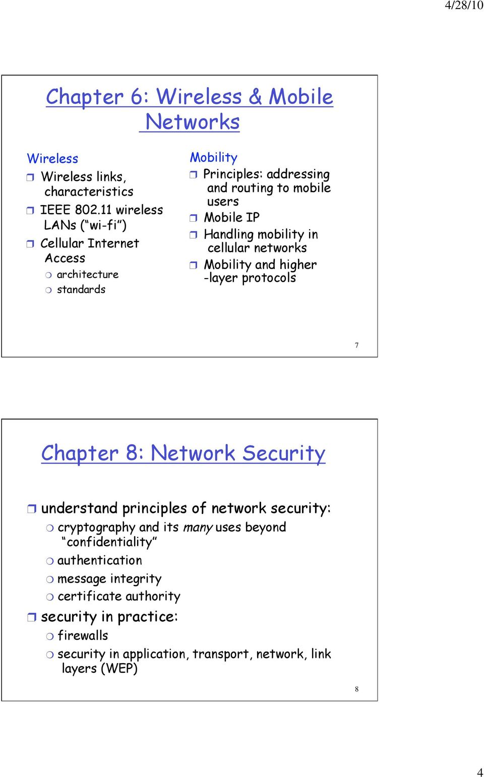 Handling mobility in cellular networks Mobility and higher -layer protocols 7 Chapter 8: Network Security understand principles of network