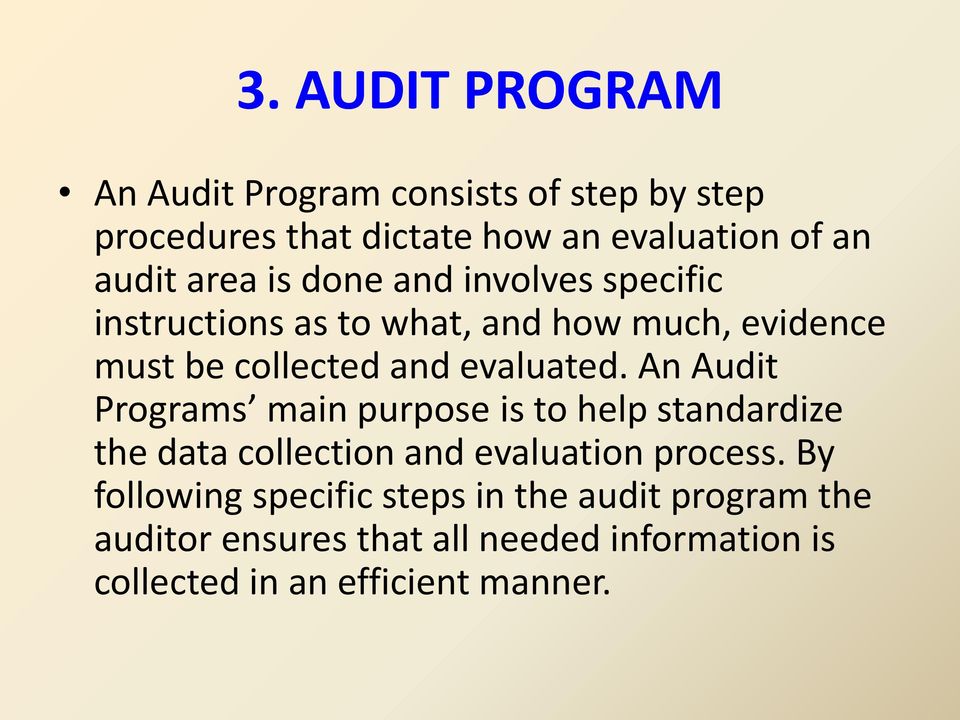 An Audit Programs main purpose is to help standardize the data collection and evaluation process.