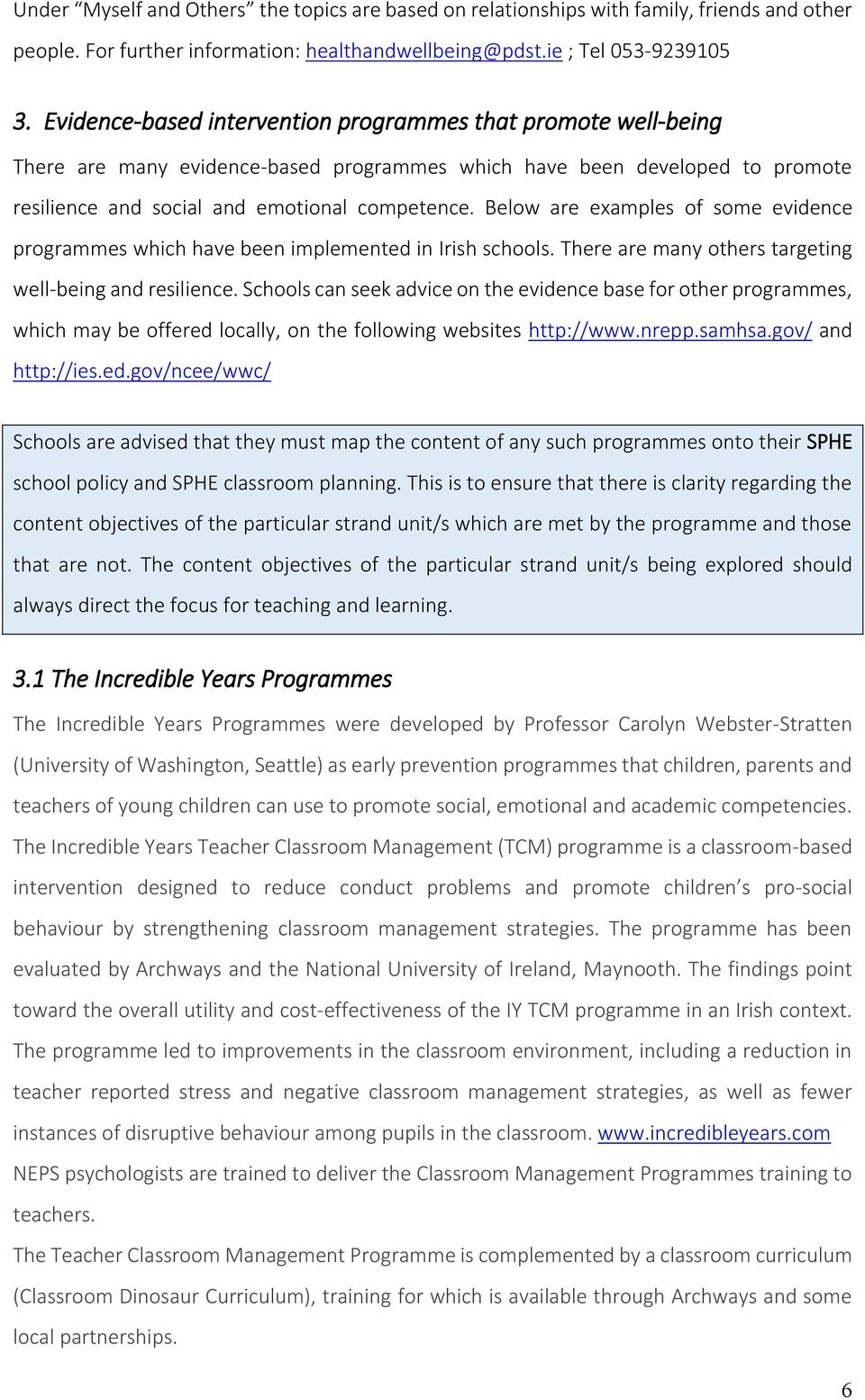 Below are examples of some evidence programmes which have been implemented in Irish schools. There are many others targeting well-being and resilience.