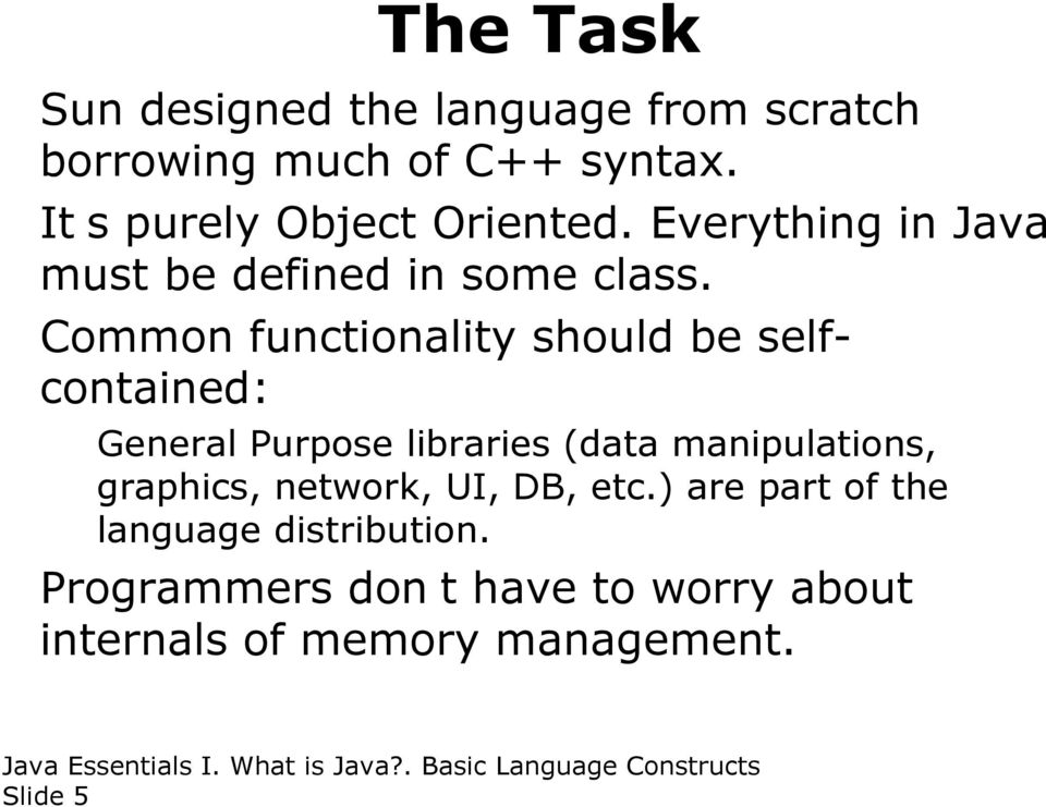 Common functionality should be selfcontained: General Purpose libraries (data manipulations,