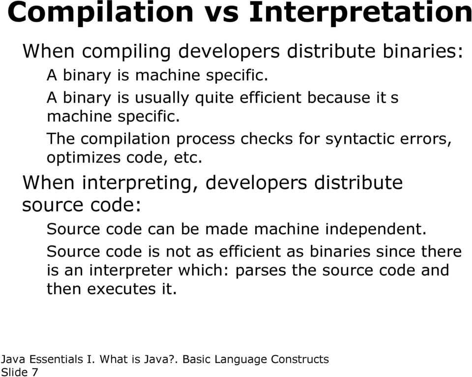 The compilation process checks for syntactic errors, optimizes code, etc.