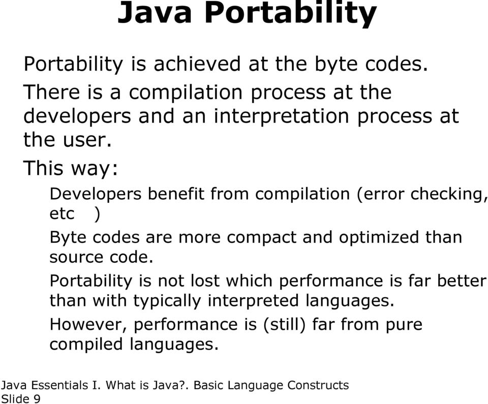This way: Developers benefit from compilation (error checking, etc ) Byte codes are more compact and optimized