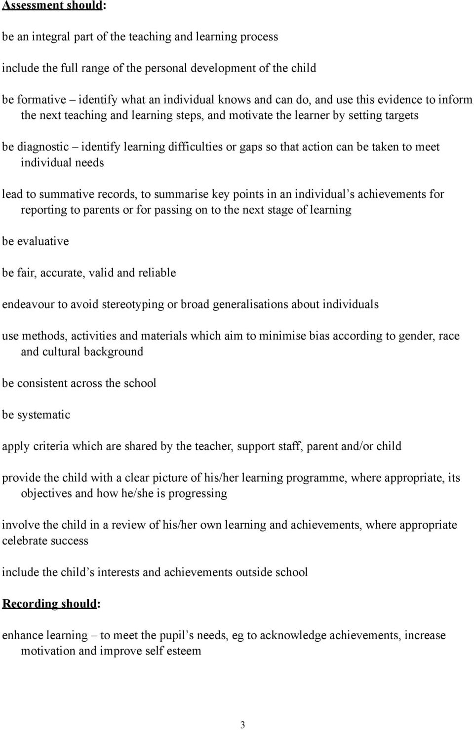 meet individual needs lead to summative records, to summarise key points in an individual s achievements for reporting to parents or for passing on to the next stage of learning be evaluative be