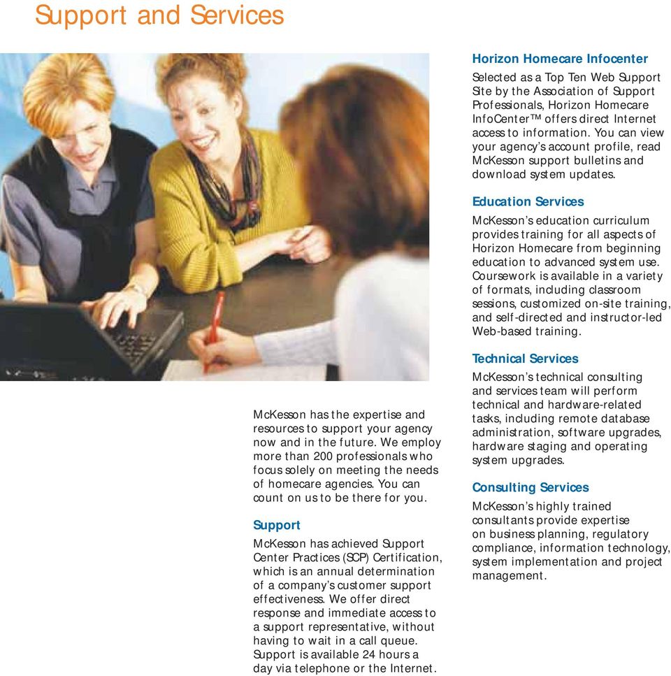 Education Services McKesson s education curriculum provides training for all aspects of Horizon Homecare from beginning education to advanced system use.