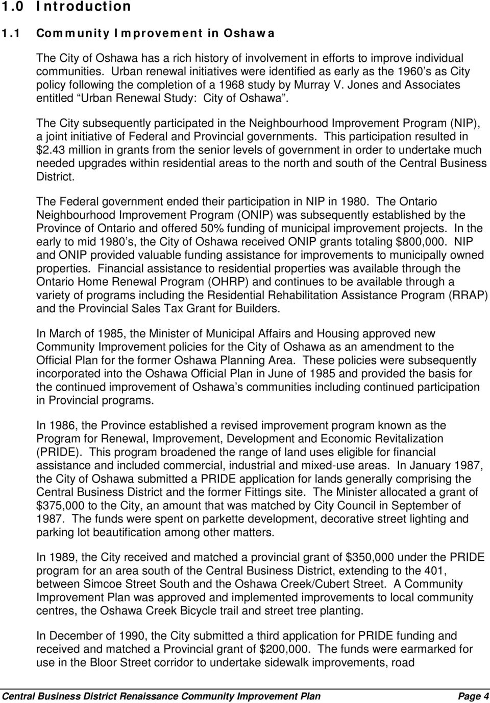 The City subsequently participated in the Neighbourhood Improvement Program (NIP), a joint initiative of Federal and Provincial governments. This participation resulted in $2.