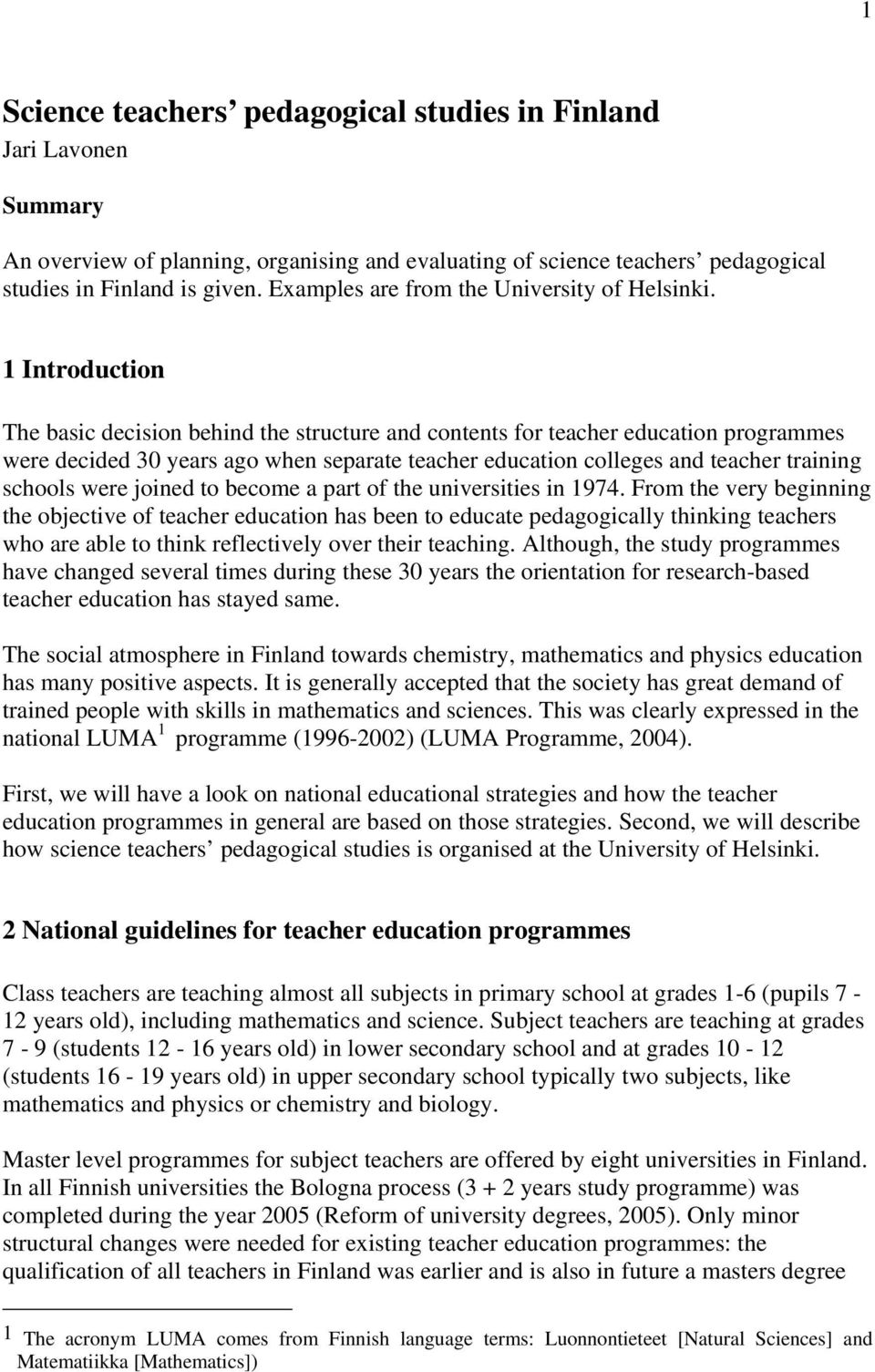 1 Introduction The basic decision behind the structure and contents for teacher education programmes were decided 30 years ago when separate teacher education colleges and teacher training schools