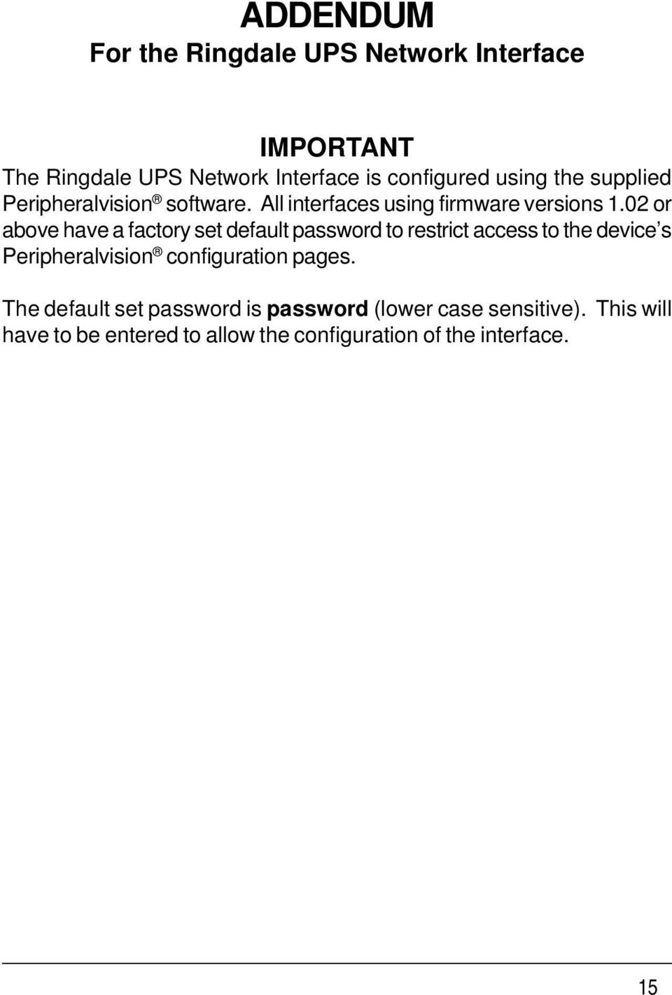02 or above have a factory set default password to restrict access to the device s Peripheralvision
