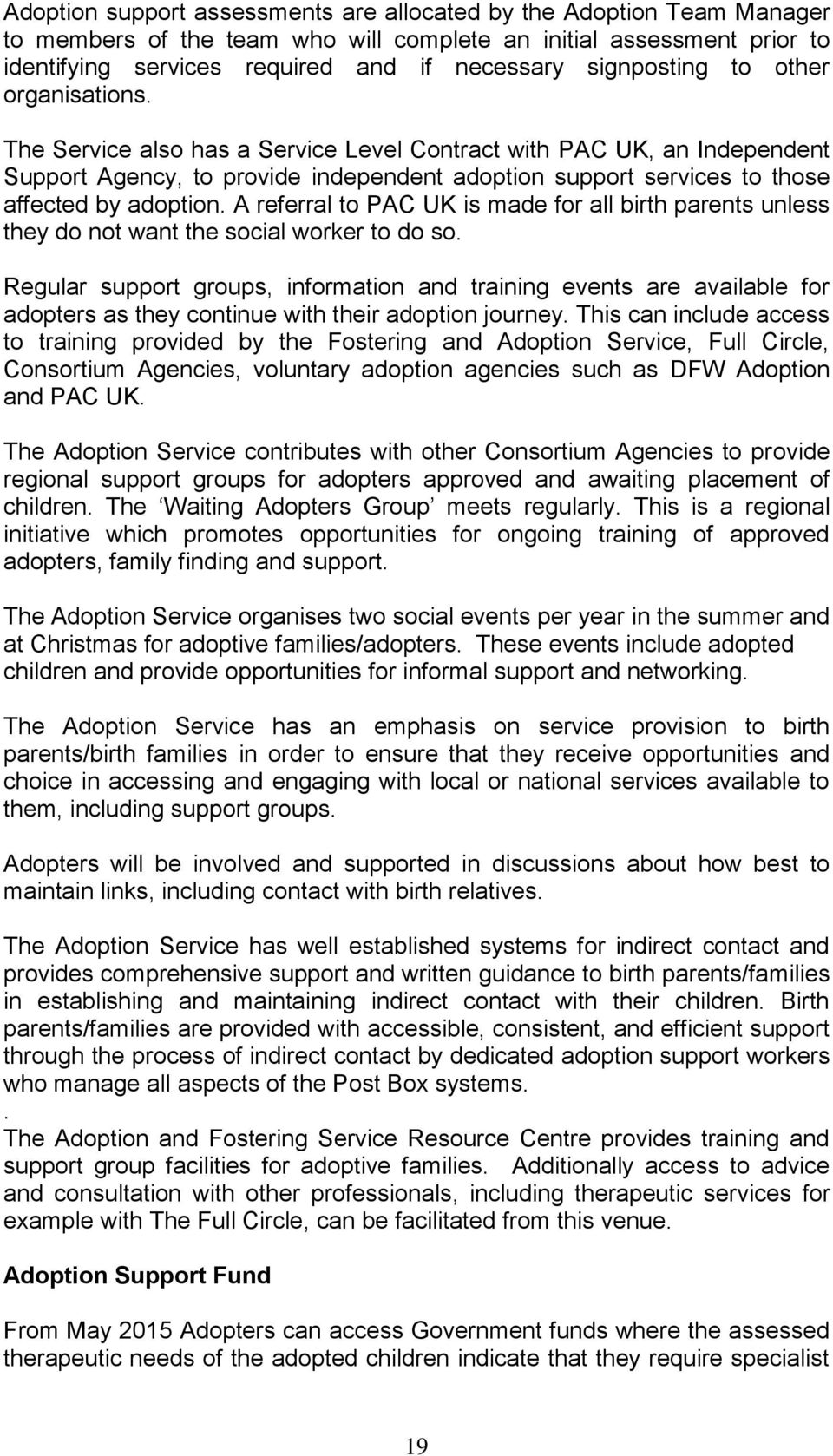 The Service also has a Service Level Contract with PAC UK, an Independent Support Agency, to provide independent adoption support services to those affected by adoption.