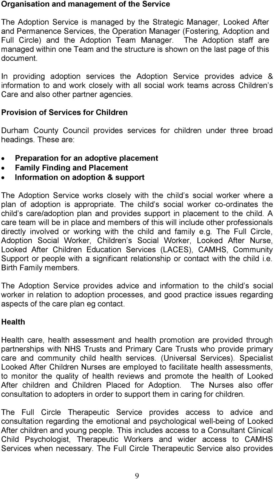 In providing adoption services the Adoption Service provides advice & information to and work closely with all social work teams across Children s Care and also other partner agencies.