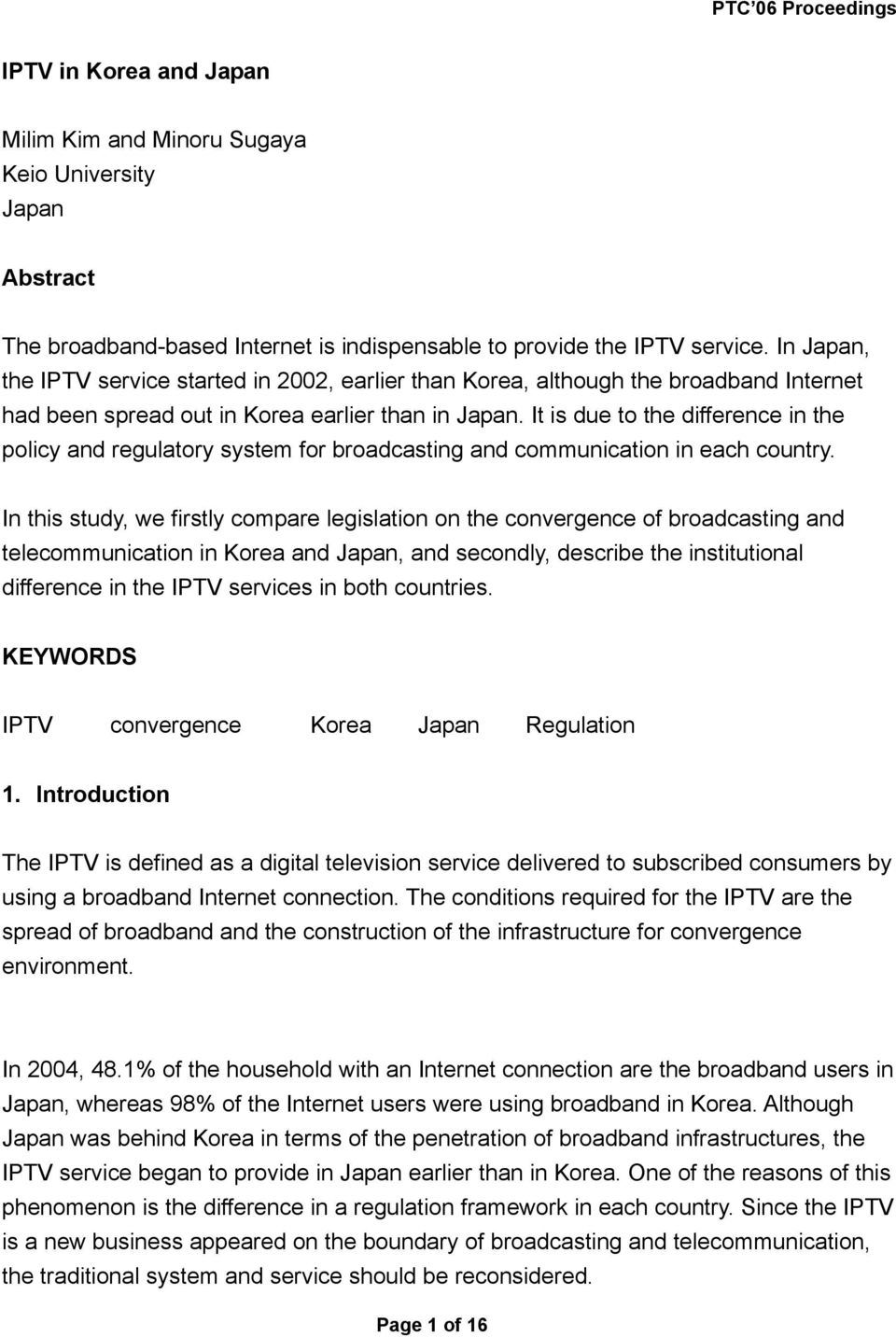It is due to the difference in the policy and regulatory system for broadcasting and communication in each country.