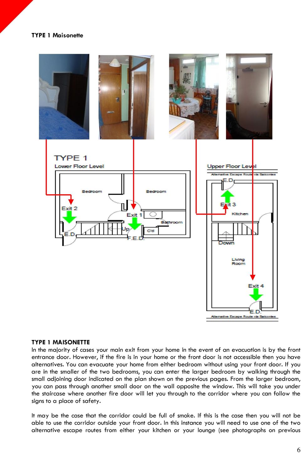 If you are in the smaller of the two bedrooms, you can enter the larger bedroom by walking through the small adjoining door indicated on the plan shown on the previous pages.