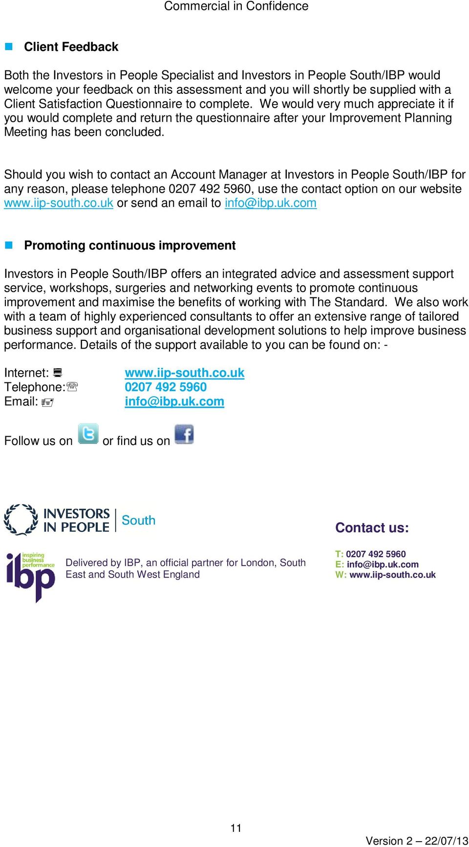 Should you wish to contact an Account Manager at Investors in People South/IBP for any reason, please telephone 0207 492 5960, use the contact option on our website www.iip-south.co.uk or send an email to info@ibp.