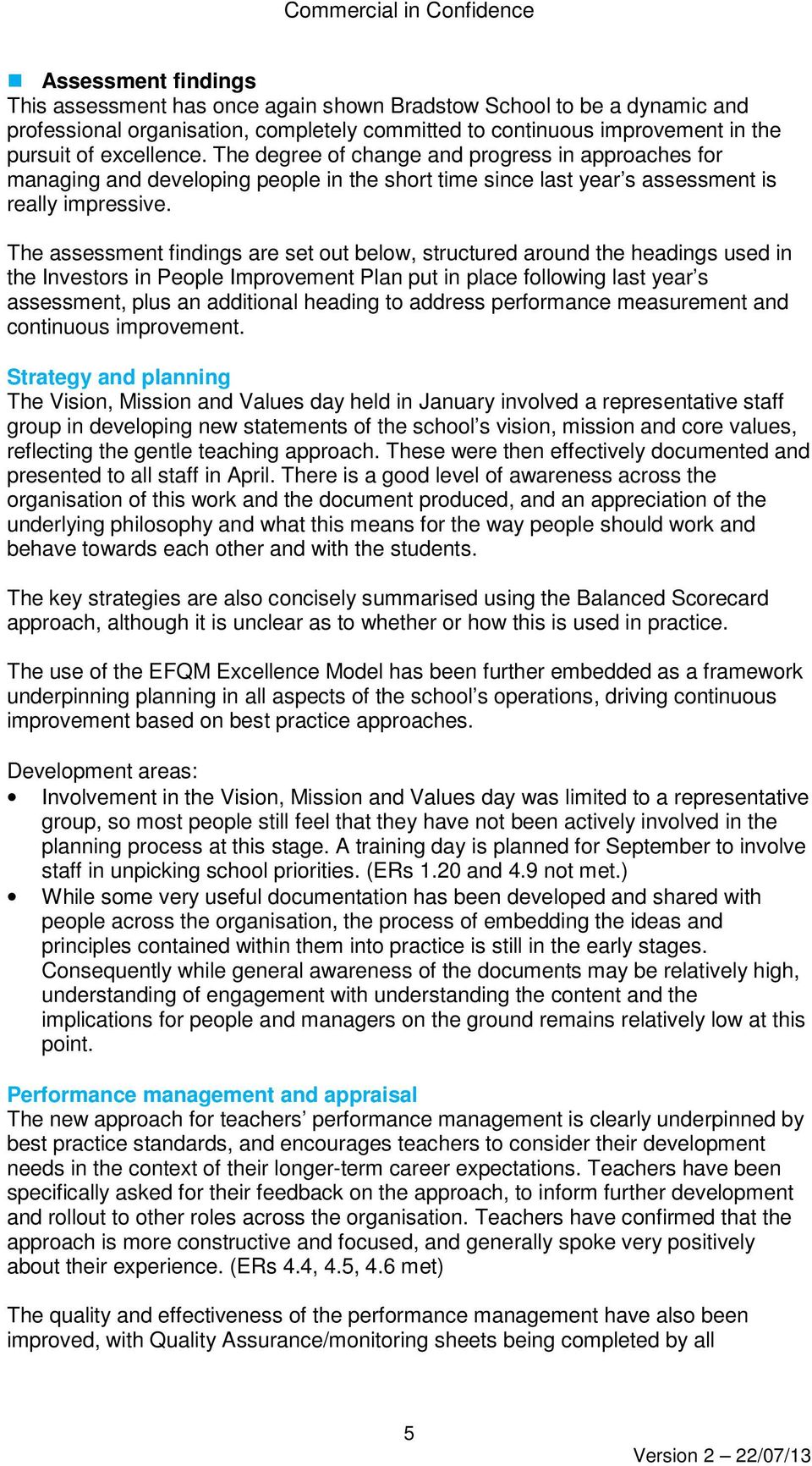 The assessment findings are set out below, structured around the headings used in the Investors in People Improvement Plan put in place following last year s assessment, plus an additional heading to