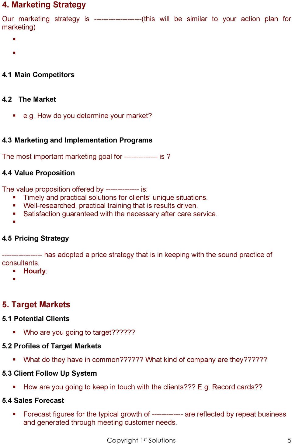 4 Value Proposition The value proposition offered by -------------- is: Timely and practical solutions for clients unique situations. Well-researched, practical training that is results driven.