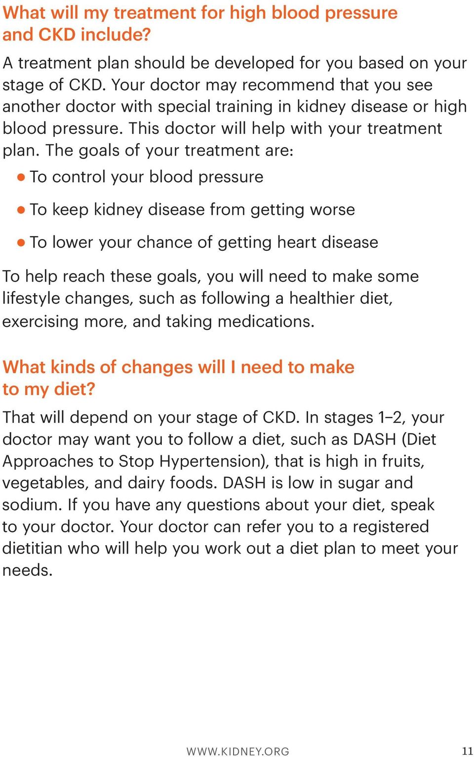 The goals of your treatment are: To control your blood pressure To keep kidney disease from getting worse To lower your chance of getting heart disease To help reach these goals, you will need to