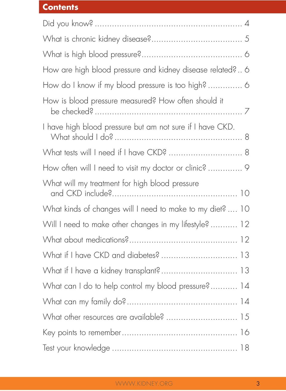 What should I do?... 8 What tests will I need if I have CKD?... 8 How often will I need to visit my doctor or clinic?... 9 What will my treatment for high blood pressure and CKD include?