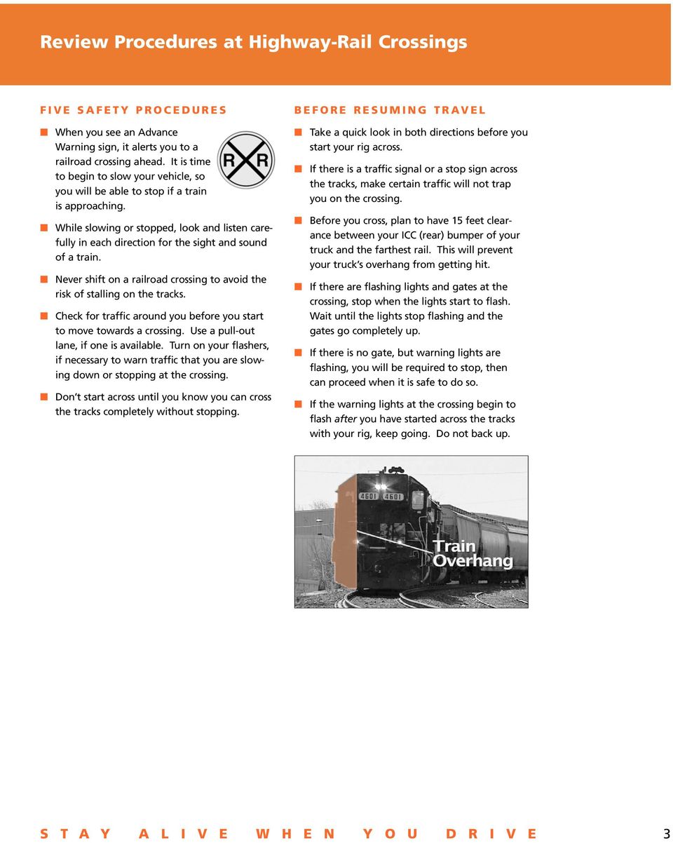 While slowing or stopped, look and listen carefully in each direction for the sight and sound of a train. Never shift on a railroad crossing to avoid the risk of stalling on the tracks.