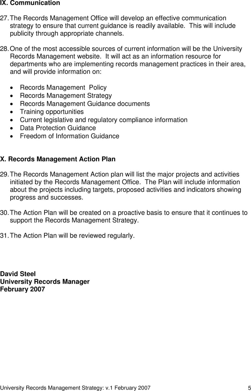It will act as an information resource for departments who are implementing records management practices in their area, and will provide information on: Records Management Policy Records Management
