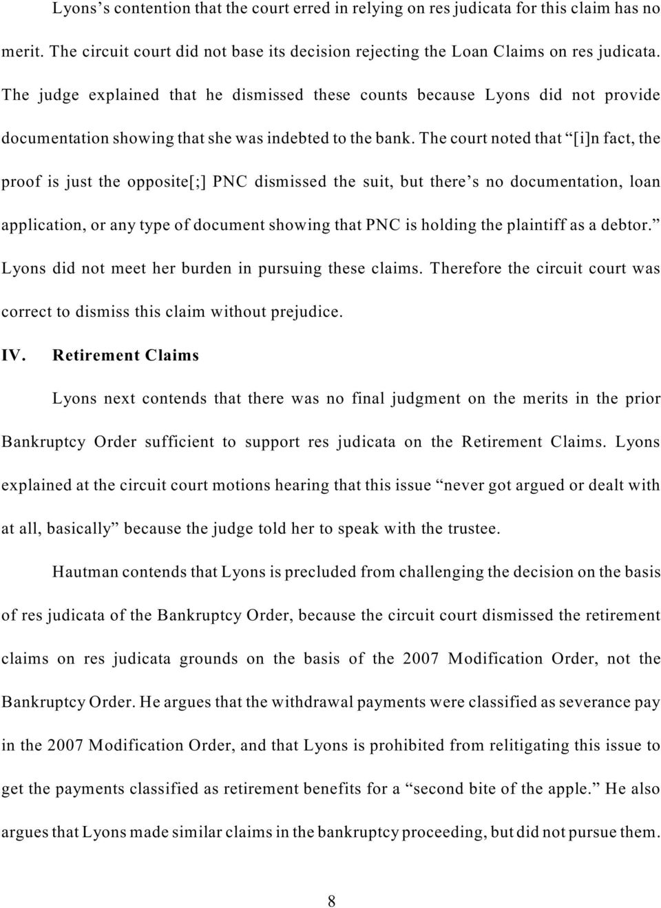 The court noted that [i]n fact, the proof is just the opposite[;] PNC dismissed the suit, but there s no documentation, loan application, or any type of document showing that PNC is holding the