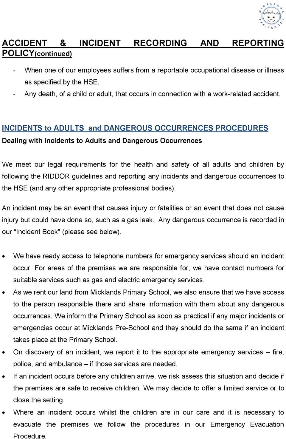 by following the RIDDOR guidelines and reporting any incidents and dangerous occurrences to the HSE (and any other appropriate professional bodies).