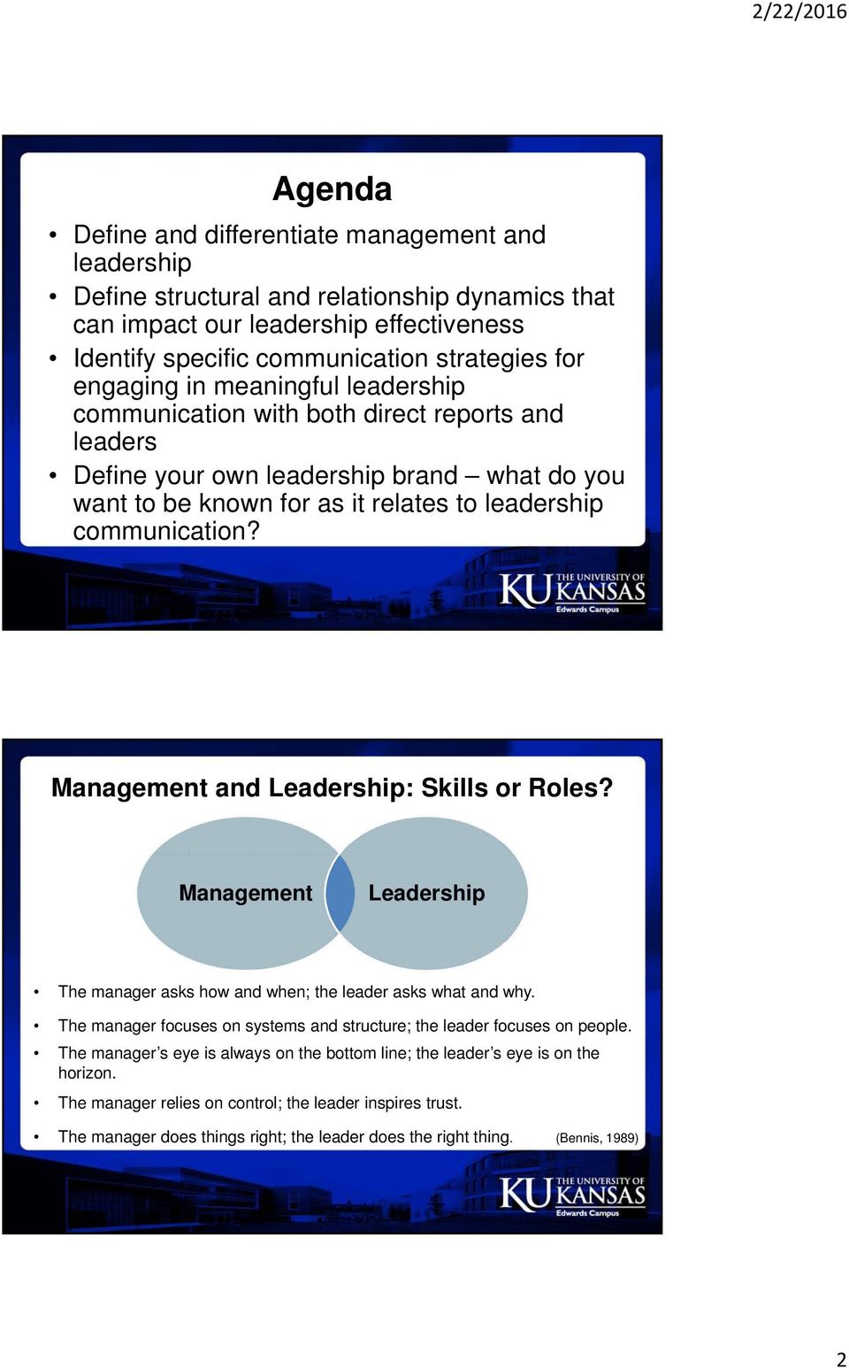 Management and Leadership: Skills or Roles? Management Leadership The manager asks how and when; the leader asks what and why.