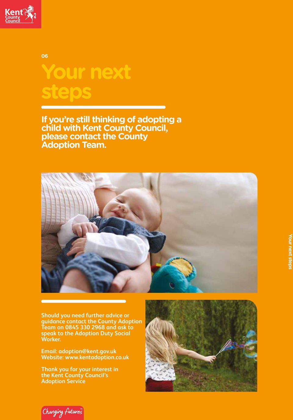 Your next steps Should you need further advice or guidance contact the County Adoption Team on 0845 330