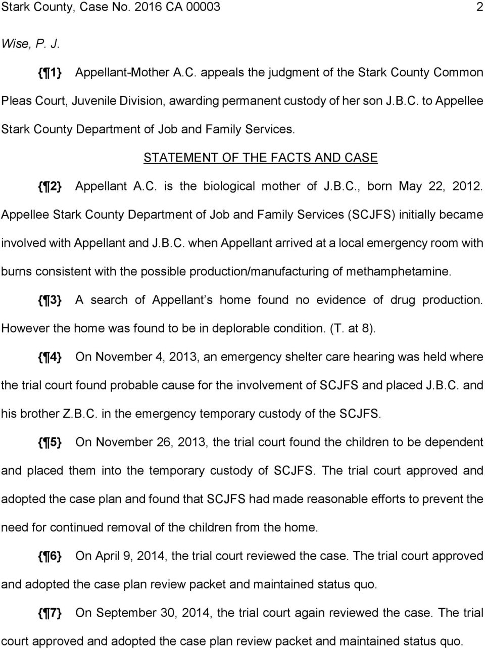 Appellee Stark County Department of Job and Family Services (SCJFS) initially became involved with Appellant and J.B.C. when Appellant arrived at a local emergency room with burns consistent with the possible production/manufacturing of methamphetamine.